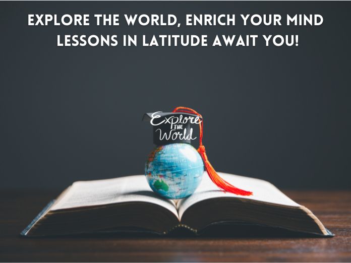 Latitude of Learning: Navigating Life's Lessons through Global Studies